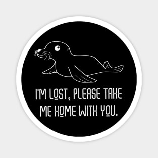 I Am Lost Please Take Me Home With You White On Black Magnet